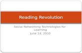 Social Networking Technologies for Learning June 14, 2010 Reading Revolution.