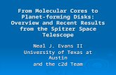 From Molecular Cores to Planet- forming Disks: Overview and Recent Results from the Spitzer Space Telescope Neal J. Evans II University of Texas at Austin.