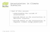 © Crown copyright Met Office Uncertainties in Climate Scenarios Goal of this session: understanding the cascade of uncertainties provide detail on the.