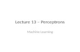 Lecture 13 – Perceptrons Machine Learning. Last Time Hidden Markov Models – Sequential modeling represented in a Graphical Model 2.