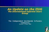 We Speak Informix An Update on the IIUG The International Informix Users Group The Independent Worldwide Informix Community Version 3, March 2002.