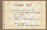 Chem 217 Metallobiochemistry T/Th 8-9:20AM, W 12-12:50 Pat Farmer PSI 319 x6079, pfarmer@uci.edu Office hours: – MW 8-9AM and by appointment.