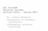 USC CSCI430 Security Systems Lecture notes – Spring 2015 Dr. Jelena Mirkovic University of Southern California Information Sciences Institute.