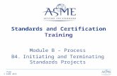 Page © ASME 2015 Module B – Process B4.Initiating and Terminating Standards Projects Standards and Certification Training.