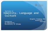Lecture 4: Identity, Language and Culture Douglas Fleming PhD Associate Professor Faculty of Education University of Ottawa.