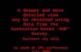 A deeper and more detailed view may be obtained using data from the Australian based ‘6dF’ survey. Southern sky only As used at IPS conference July 2006.