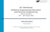 Introduction 15 th Workshop Software Engineering Education and Reverse Engineering Bohinj, Slovenia 24 th – 29 th August 2015 Klaus Bothe Institute of.
