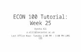 ECON 100 Tutorial: Week 25 Ayesha Ali a.ali11@lancaster.ac.uk Last Office Hour: Tuesday 2:00 PM – 3:00 PM LUMS C85.