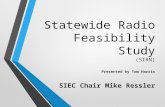 Statewide Radio Feasibility Study (SIRN) Presented by Tom Harris SIEC Chair Mike Ressler.
