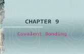 CHAPTER 9 Covalent Bonding. What You Will Learn… The nature of the covalent bond How to name covalently bonded groups of atoms Shapes of molecules Characteristics.