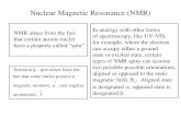 Nuclear Magnetic Resonance (NMR) NMR arises from the fact that certain atomic nuclei have a property called “spin” In analogy with other forms of spectroscopy,