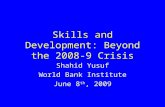 Skills and Development: Beyond the 2008-9 Crisis Shahid Yusuf World Bank Institute June 8 th, 2009.