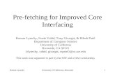 Roman LyseckyUniversity of California, Riverside1 Pre-fetching for Improved Core Interfacing Roman Lysecky, Frank Vahid, Tony Givargis, & Rilesh Patel.