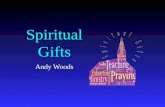 Spiritual Gifts Andy Woods. Three Questions Are all the spiritual gifts for today? What are the spiritual gifts? How do we discover our own unique area.