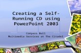 Creating a Self-Running CD using PowerPoint 2003 Conyers Bull Multimedia Services at The Citadel.
