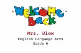 Mrs. Blow English Language Arts Grade 6. Today’s Agenda Introduce ourselves Organizing school materials.