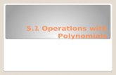 5.1 Operations with Polynomials. Recall these properties of exponents.