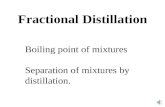 Fractional Distillation Boiling point of mixtures Separation of mixtures by distillation.