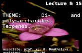 THEME: Di- and polysaccharides. Terpenes. Lecture № 15 associate. prof. Ye. B. Dmukhalska, assistant. I.I. Medvid.