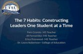 The 7 Habits: Constructing Leaders One Student at a Time Pam Cromie- MS Teacher Jill Fernandez- MS Teacher Erica Preswood- MS Teacher Dr. Laura Robertson-