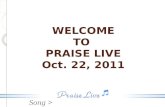 Song > WELCOME TO PRAISE LIVE Oct. 22, 2011. Song > Ancient Of Days.