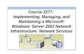 Course 2277: Implementing, Managing, and Maintaining a Microsoft ® Windows ® Server 2003 Network Infrastructure: Network Services.