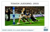 TOUCH JUDGING: 2015. Role of a TJ Sole judge of: touch touch in goal kicks at goal.