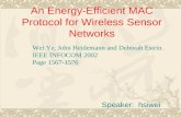 An Energy-Efficient MAC Protocol for Wireless Sensor Networks Speaker: hsiwei Wei Ye, John Heidemann and Deborah Estrin. IEEE INFOCOM 2002 Page 1567-1576.