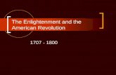 The Enlightenment and the American Revolution 1707 - 1800.