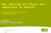 Www.hertsdirect.org Jim McManus Director of Public Health Why Housing and Place are important to Health Hertfordshire Forward Assembly Monday 7 th July.