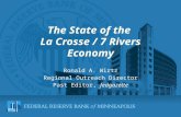 The State of the La Crosse / 7 Rivers Economy Ronald A. Wirtz Regional Outreach Director Past Editor, fedgazette.