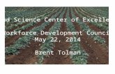 Food Science Center of Excellence Workforce Development Council May 22, 2014 Brent Tolman.