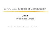 CPSC 121: Models of Computation Unit 5 Predicate Logic Based on slides by Patrice Belleville and Steve Wolfman.