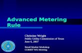 Advanced Metering Rule Christine Wright Public Utility Commission of Texas June 6, 2007 Retail Market Workshop COMET WG Meeting.