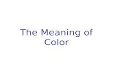 The Meaning of Color. RED RED color of fire and blood - associated with energy, war, danger, strength, power, determination as well as love color of.