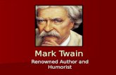 Mark Twain Renowned Author and Humorist. Mark Twain (1835-1910) Regarded as one of the greatest American writers Regarded as one of the greatest American.