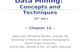 Data Mining: Concepts and Techniques (3 rd ed.) — Chapter 13 — Jiawei Han, Micheline Kamber, and Jian Pei University of Illinois at Urbana-Champaign &