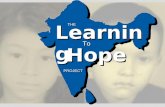 LearningLearning THE HopeHope To PROJECT. Half of India’s children aged 11-14 are enrolled in school FACTS Half of India’s population 15 and over.