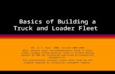 Basics of Building a Truck and Loader Fleet ©Dr. B. C. Paul 2000, revised 2008,2009 Note- General steps and methodologies found in these slides roughly.