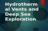 Hydrothermal Vents and Deep Sea Exploration. Deep Sea Exploration  Ninety percent of all volcanic activity occurs in the oceans.  The greatest mountain.