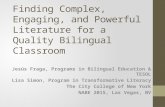 Finding Complex, Engaging, and Powerful Literature for a Quality Bilingual Classroom Jesús Fraga, Programs in Bilingual Education & TESOL Lisa Simon, Program.