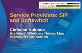 Service Providers: SIP and Softswitch Christian Huitema Architect, Windows Networking Microsoft Corporation.