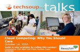 Talks! Cloud Computing: Why You Should Care October 14, 2010 Audio is only available by calling this number: Conference Call: 866-740-1260; Access Code: