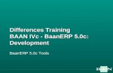 Differences Training BAAN IVc - BaanERP 5.0c: Development BaanERP 5.0c Tools.