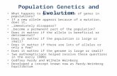 What happens to genes and alleles of genes in populations? If a new allele appears because of a mutation, does it… …immediately disappear? …become a permanent.
