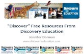 “Discover” Free Resources From Discovery Education Jennifer Dorman .
