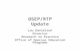 OSEP/RTP Update Lou Danielson Director Research to Practice Office of Special Education Programs.