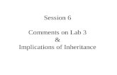 Session 6 Comments on Lab 3 & Implications of Inheritance.