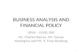 BUSINESS ANALYSIS AND FINANCIAL POLICY UPSA – LEVEL 300 Mr. Charles Barnor, Mr. Danaa Nantogma and Mr. K. Fosu-Boateng 1.