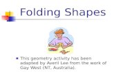 Folding Shapes ■ This geometry activity has been adapted by Averil Lee from the work of Gay West (NT, Australia).